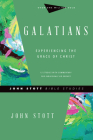 Galatians: Experiencing the Grace of Christ (John Stott Bible Studies) By John Stott, Dale Larsen (With), Sandy Larsen (With) Cover Image