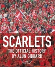 Scarlets: The Official History of the Llanelli Scarlets By Alun Gibbard Cover Image