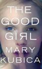 The Good Girl By Mary Kubica Cover Image