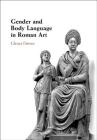 Gender and Body Language in Roman Art By Glenys Davies Cover Image