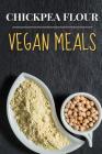 Vegan: Chickpea Flour Vegan Meals-High Protein Cookbook Cover Image
