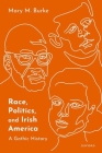 Race, Politics, and Irish America: A Gothic History By Mary M. Burke Cover Image