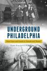 Underground Philadelphia: From Caves and Canals to Tunnels and Transit By Harry Kyriakodis, Joel Spivak Cover Image