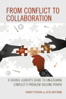 From Conflict to Collaboration: A School Leader's Guide to Unleashing Conflict's Problem-Solving Power Cover Image