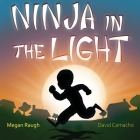 Ninja in the Light By Megan Raugh, David Camacho (Illustrator) Cover Image