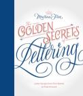 The Golden Secrets of Lettering: Letter Design from First Sketch to Final Artwork By Martina Flor Cover Image