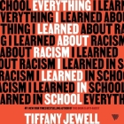 Everything I Learned about Racism I Learned in School By Tiffany Jewell, James Fouhey (Read by), Susan Dalian (Read by) Cover Image