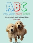 ABC For Kids (Words, animals, foods and visual things).: First Steps (Large Print Edition) By Victor I. Castillo Cover Image