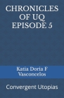 Chronicles of Uq Episode 5: Convergent Utopias By Katia Doria F. Vasconcelos Cover Image