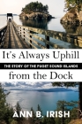 It's Always Uphill from the Dock By Ann B. Irish Cover Image