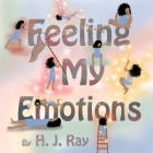 Feeling My Emotions: Helping Children Name Their Feelings and Process Emotions. British-English Spelling. Cover Image