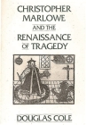 Christopher Marlowe and the Renaissance of Tragedy By Douglas Cole Cover Image