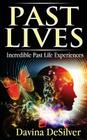 Past Lives: Incredible Past Life Experiences By Davina Desilver Cover Image