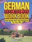 German Verbs Made Easy Workbook: Learn German Verbs and Conjugations The Easy Way Cover Image