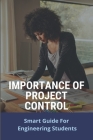 Importance Of Project Control: Smart Guide For Engineering Students: Project Controls Examples By Carlton Schlotterbeck Cover Image