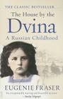 The House by the Dvina: A Russian Childhood By Eugenie Fraser Cover Image