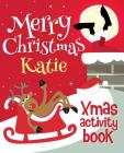 Merry Christmas Katie - Xmas Activity Book: (Personalized Children's Activity Book) Cover Image