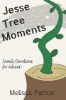 Jesse Tree Moments: Family Devotions for Advent By Melissa Patton Cover Image