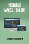 Problems MacOS 11 Big Sur: How To Troubleshoot It: Secret To Use Macos Sorfware By Edgardo Cagno Cover Image