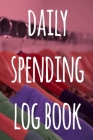 Daily Spending Log Book: The perfect way to record how much money you are spending - perfect to reflect on your spending! By Cnyto Health Media Cover Image