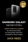Samsung Galaxy S20/S20 Ultra: USER'S GUIDE/FULL REVIEW Fast and Easy Way to Master the Samsung Galaxy s20/s20 Ultra and Troubleshoot Common Problems Cover Image