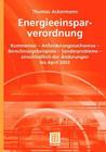 Energieeinsparverordnung: Kommentar -- Anforderungsnachweise -- Berechnungsbeispiele -- Sonderprobleme -- Einschließlich Der Änderungen Bis Apri By Thomas Ackermann Cover Image