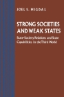 Strong Societies and Weak States: State-Society Relations and State Capabilities in the Third World By Joel S. Migdal Cover Image