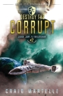 Destroy The Corrupt: A Space Opera Adventure Legal Thriller Cover Image