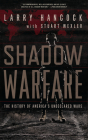 Shadow Warfare: The History of America's Undeclared Wars By Larry Hancock, Stuart Wexler Cover Image