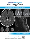 Pediatric Collections: Neurology Cases: Case Reports from Pediatrics in Review By American Academy of Pediatrics (Editor) Cover Image