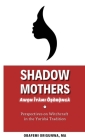 Shadow Mothers: Awon Ìyàmi Òṣòrọ̀ngà Perspectives on Witchcraft in the Yorùbá Tradition Cover Image