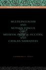 Multilingualism and Mother Tongue in Medieval French, Occitan, and Catalan Narratives (Penn State Romance Studies #11) By Catherine E. Léglu Cover Image