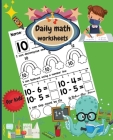 Daily math worksheets for kids: Beginner Math Preschool Learning Book with Counting numbers up to 10, Subtracting, Tracing numbers and Matching Activi By Nadine Alison Torrance Cover Image