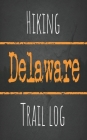 Hiking Delaware trail log: Record your favorite outdoor hikes in the state of Delaware, 5 x 8 travel size By Wanderlust Hiker Cover Image