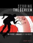 Scoring the Screen: The Secret Language of Film Music (Music Pro Guides) Cover Image