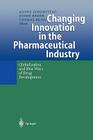 Changing Innovation in the Pharmaceutical Industry: Globalization and New Ways of Drug Development By Andre Jungmittag (Editor), Guido Reger (Editor), Thomas Reiss (Editor) Cover Image