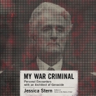 My War Criminal Lib/E: Personal Encounters with an Architect of Genocide By Jessica Stern, Suzie Althens (Read by) Cover Image