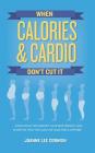 When Calories & Cardio Don't Cut It: Know what influences your body weight and shape so that you can live lean for a lifetime By Joanne Lee Cornish, Stewart Hennessey (Editor) Cover Image