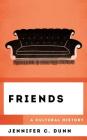 Friends: A Cultural History (Cultural History of Television) By Jennifer C. Dunn Cover Image