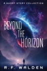 Beyond the Horizon By R. F. Walden, Goonwrite Com James (Cover Design by) Cover Image