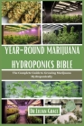 Year-Round Marijuana Hydroponics Bible: The Complete Guide to Growing Marijuana Hydroponically Cover Image
