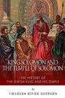 King Solomon and Temple of Solomon: The History of the Jewish King and His Temple By Charles River Editors Cover Image