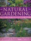 Natural Gardening: The Old-Fashioned Way: Timeless Techniques for the Ecological Gardener Cover Image
