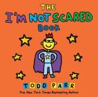 The I'm Not Scared Book By Todd Parr, Todd Parr (Illustrator) Cover Image