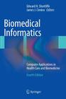 Biomedical Informatics: Computer Applications in Health Care and Biomedicine (Health Informatics) Cover Image