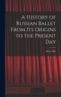 A History of Russian Ballet From Its Origins to the Present Day Cover Image