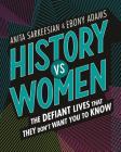 History vs Women: The Defiant Lives that They Don't Want You to Know Cover Image