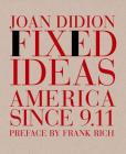 Fixed Ideas: America Since 9.11 By Joan Didion, Frank Rich (Preface by) Cover Image