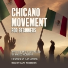 Chicano Movement for Beginners Lib/E By Maceo Montoya, Ilan Stavana (Foreword by), Gary Tiedemann (Read by) Cover Image