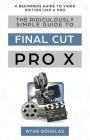 The Ridiculously Simple Guide to Final Cut Pro X: A Beginners Guide to Video Edition Like a Pro Cover Image